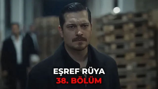 Eşref Rüya 38. Bölüm İzleme Bilgileri: Nereden ve Nasıl İzleyebilirsiniz?