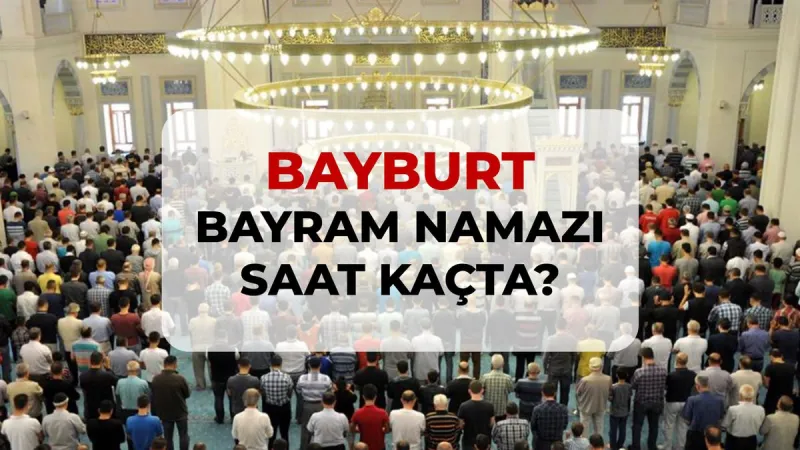 2026 Bayburt Ramazan Bayramı Namaz Vakti: Diyanet Saatleri Duyurdu