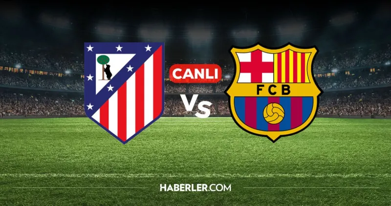Atletico Madrid Barcelona CANLI nereden izlenir? Atletico Madrid Barcelona maçı hangi kanalda, nereden izlenir?