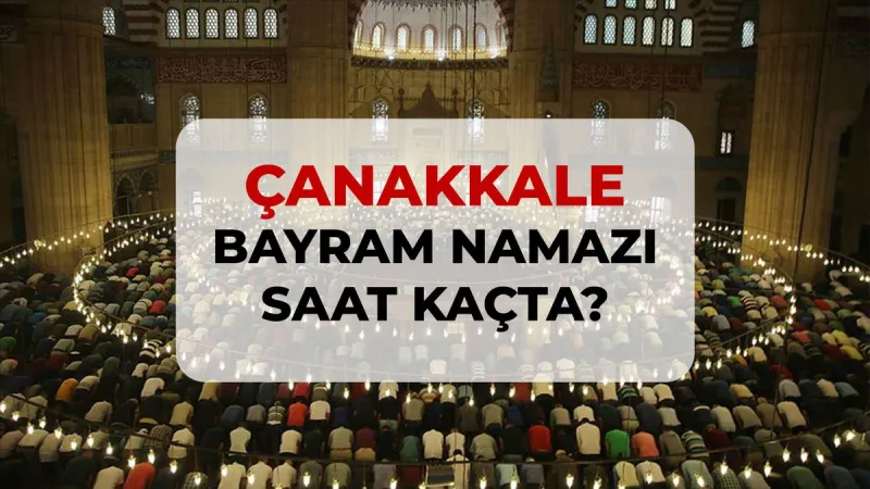 Çanakkale bayram namazı saat kaçta? 2026 Çanakkale bayram namazı saati!