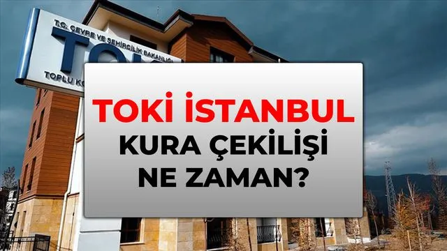 TOKİ İstanbul kura çekilişi ne zaman? 2026 TOKİ kura takviminin sonuna gelindi